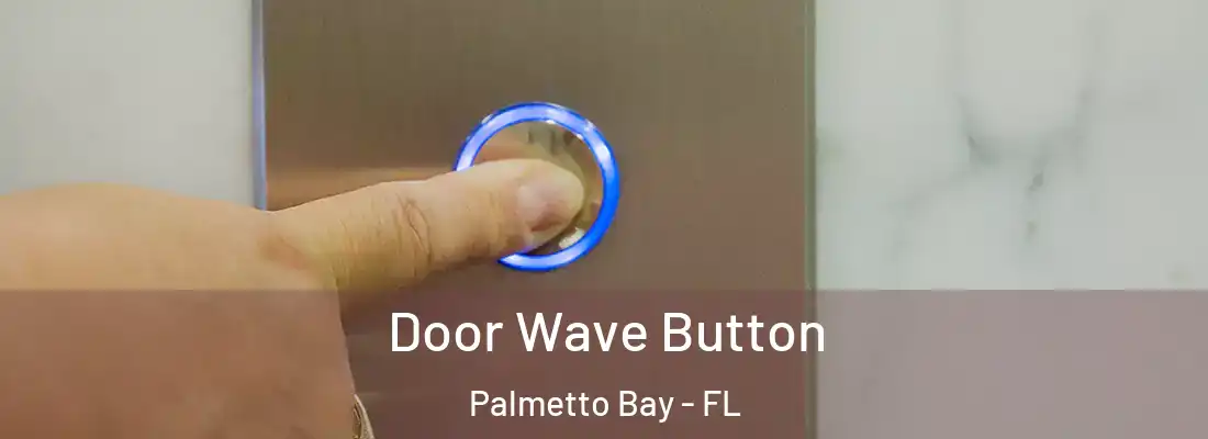  Door Wave Button Palmetto Bay - FL