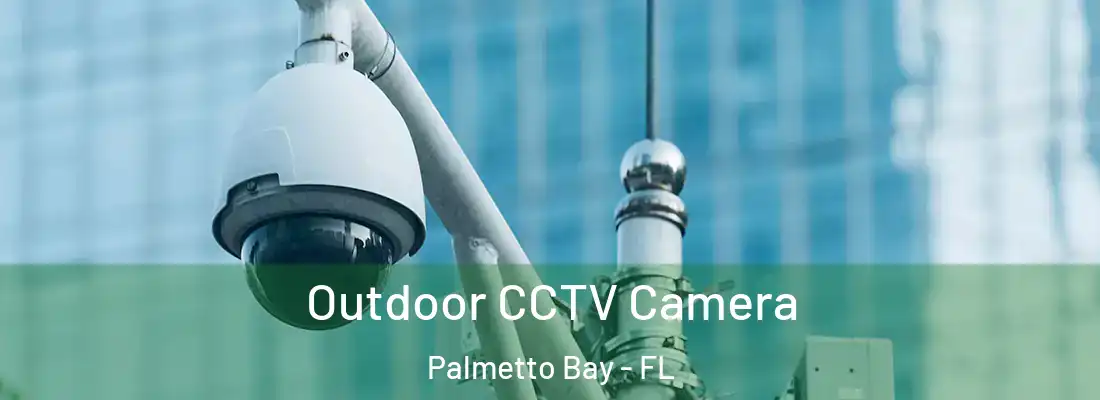  Outdoor CCTV Camera Palmetto Bay - FL